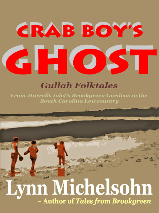 Title details for Crab Boy's Ghost, Gullah Folktales from Murrells Inlet's Brookgreen Gardens in the South Carolina Lowcountry by Lynn Michelsohn - Available